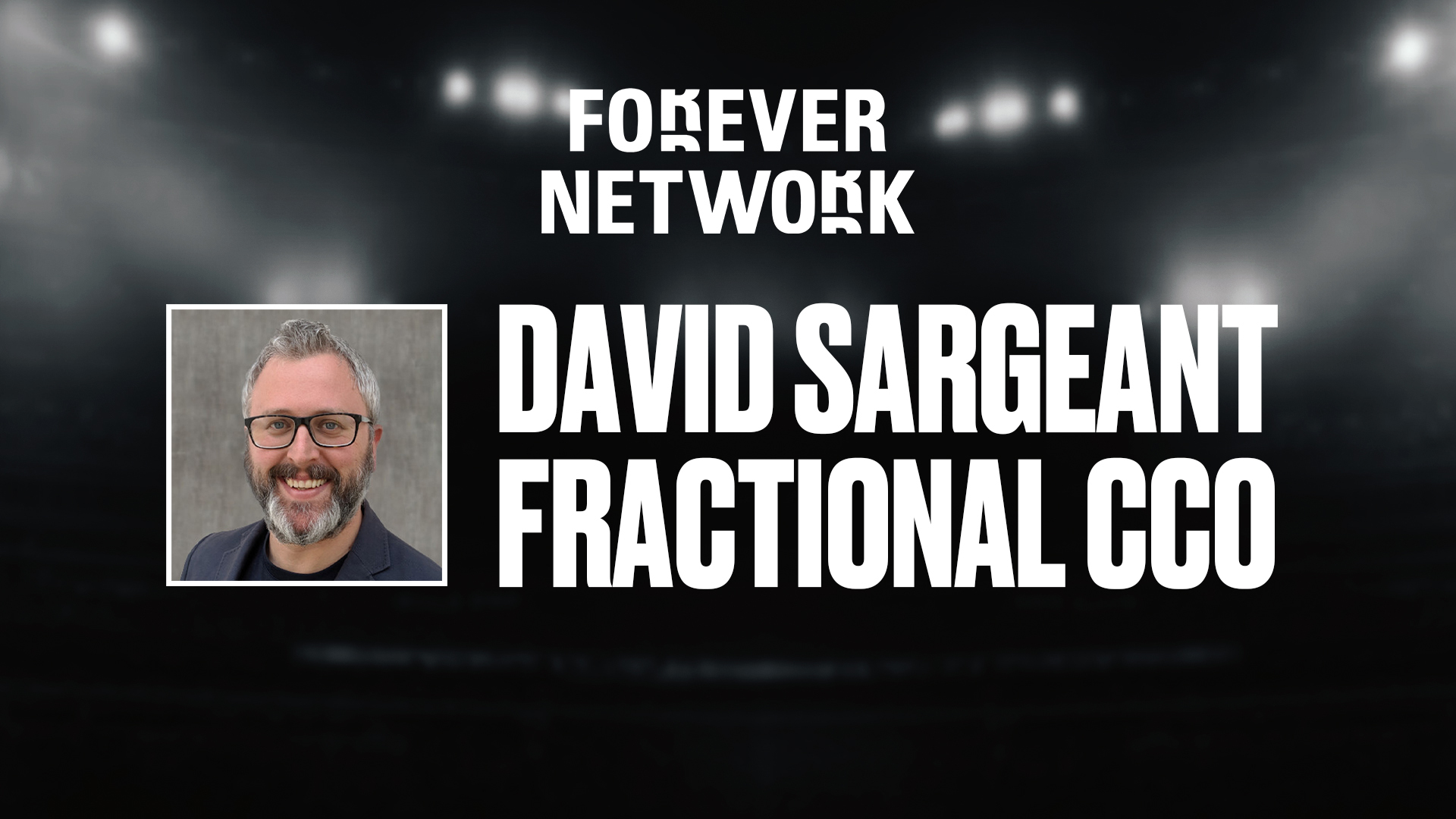 Forever Network Announces David Sargeant as Fractional CCO